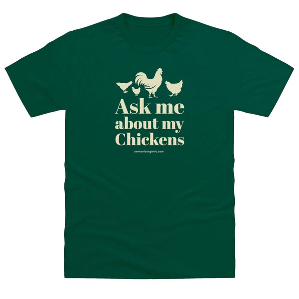 Image of 'Ask me about my chickens' organic T-Shirt in dark green 