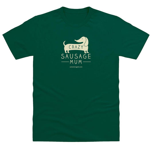 Crazy Sausage Mum T-Shirt  in dark green from www.somanicorganic.com