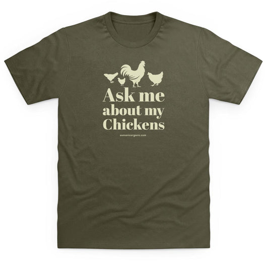Image of 'Ask me about my chickens' organic T-Shirt in Olive green 